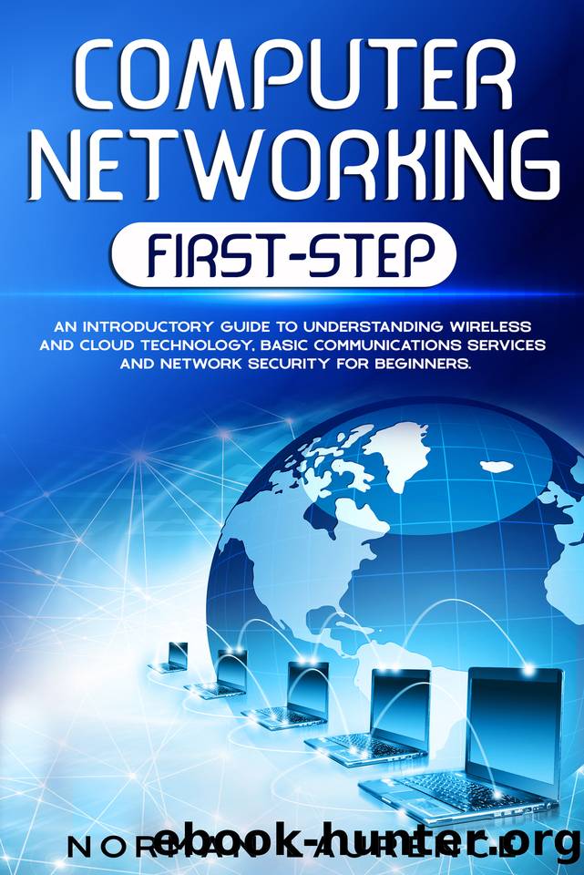 Computer Networking First-Step: An introductory guide to understanding wireless and cloud technology, basic communications services and network security for beginners by Laurence Norman