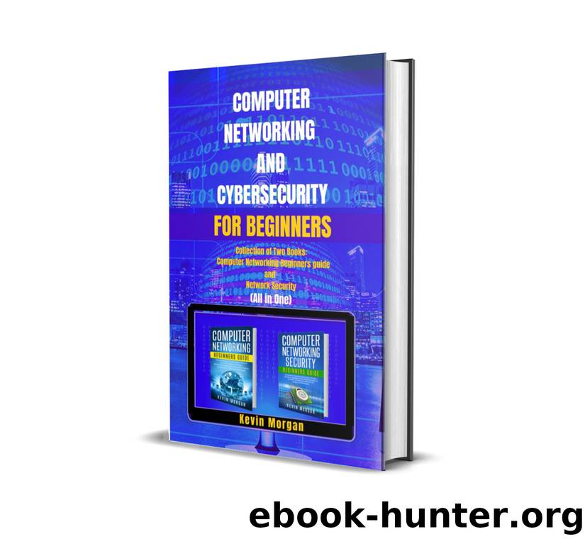 Computer Networking and Cybersecurity for Beginners: Collection of two Books: Computer Networking Beginners guide and Network Security (All in One) by Kevin Morgan