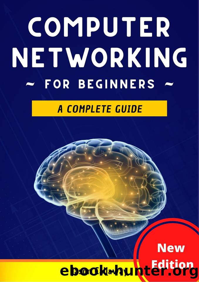 Computer Networking for Beginners: A Complete Guide to Network Systems, Wireless Technology, and Cybersecurity. Master the Science of the Internet of Things and Artificial Intelligence by Callaway Jason