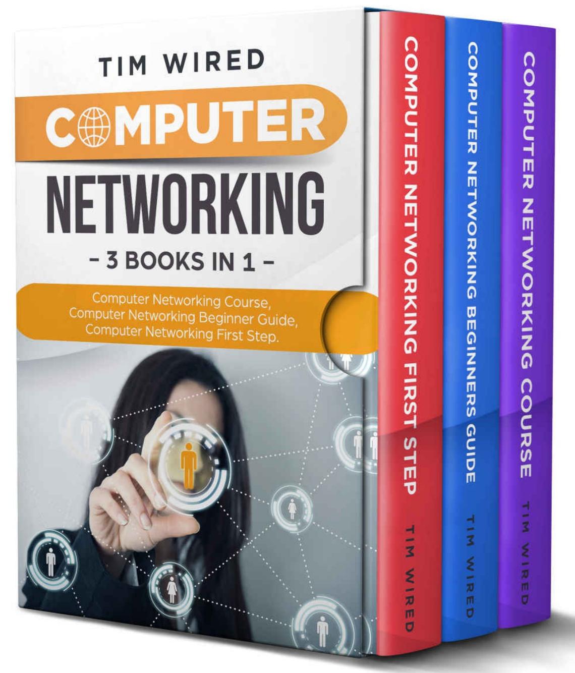 Computer Networking: Collection Of Three Books For Computer Networking: First Steps, Course and Beginners Guide by Unknow