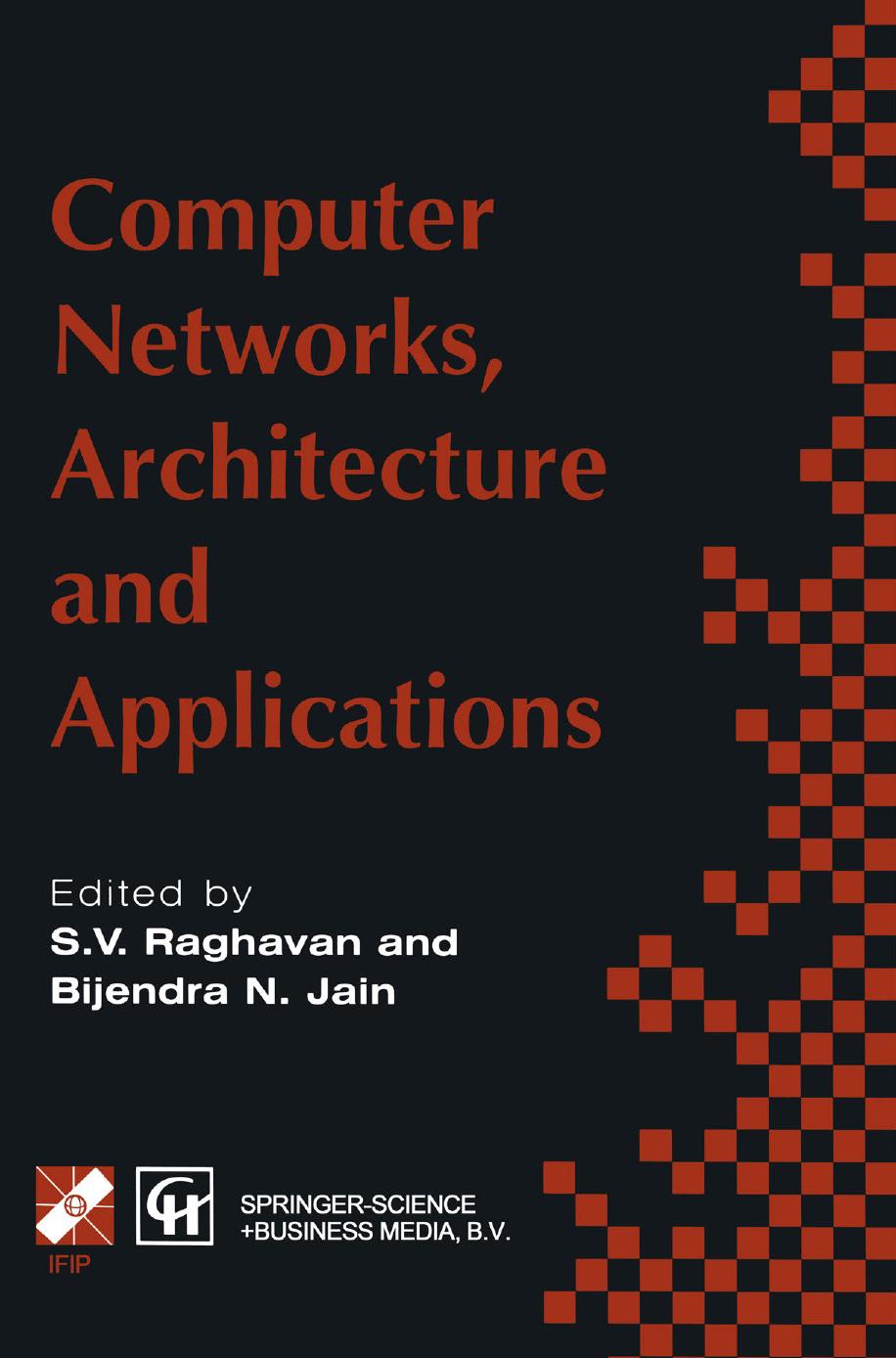 Computer Networks, Architecture and Applications: Proceedings of the IFIP TC6 conference 1994 by Pravin Bhagwat Satish K. Tripathi (auth.) S. V. Raghavan Bijendra N. Jain (eds.)