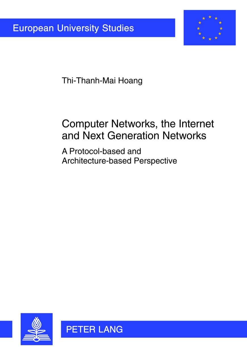 Computer Networks, the Internet and Next Generation Networks: A Protocol-based and Architecture-based Perspective by Thi-Thanh-Mai Hoang