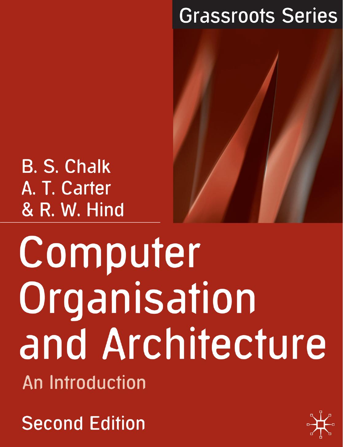 Computer Organisation and Architecture: An Introduction (Grassroots) [Repost] by B. S. Chalk