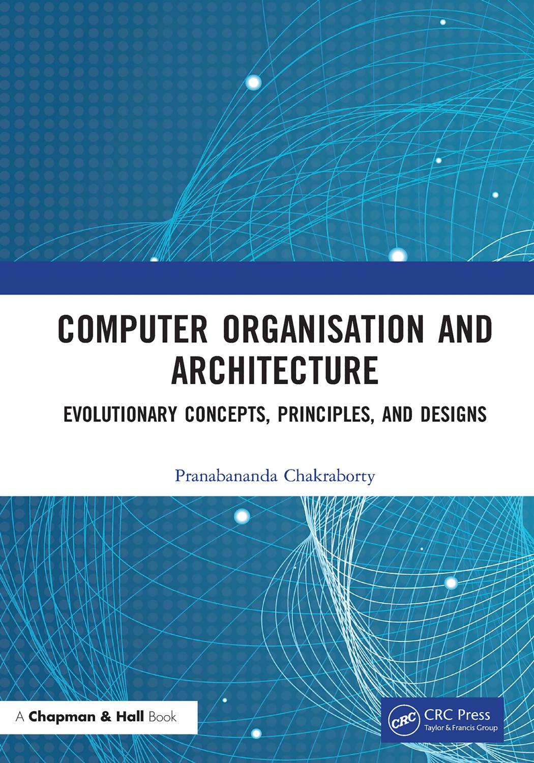 Computer Organisation and Architecture; Evolutionary Concepts, Principles and Designs by Pranabananda Chakraborty