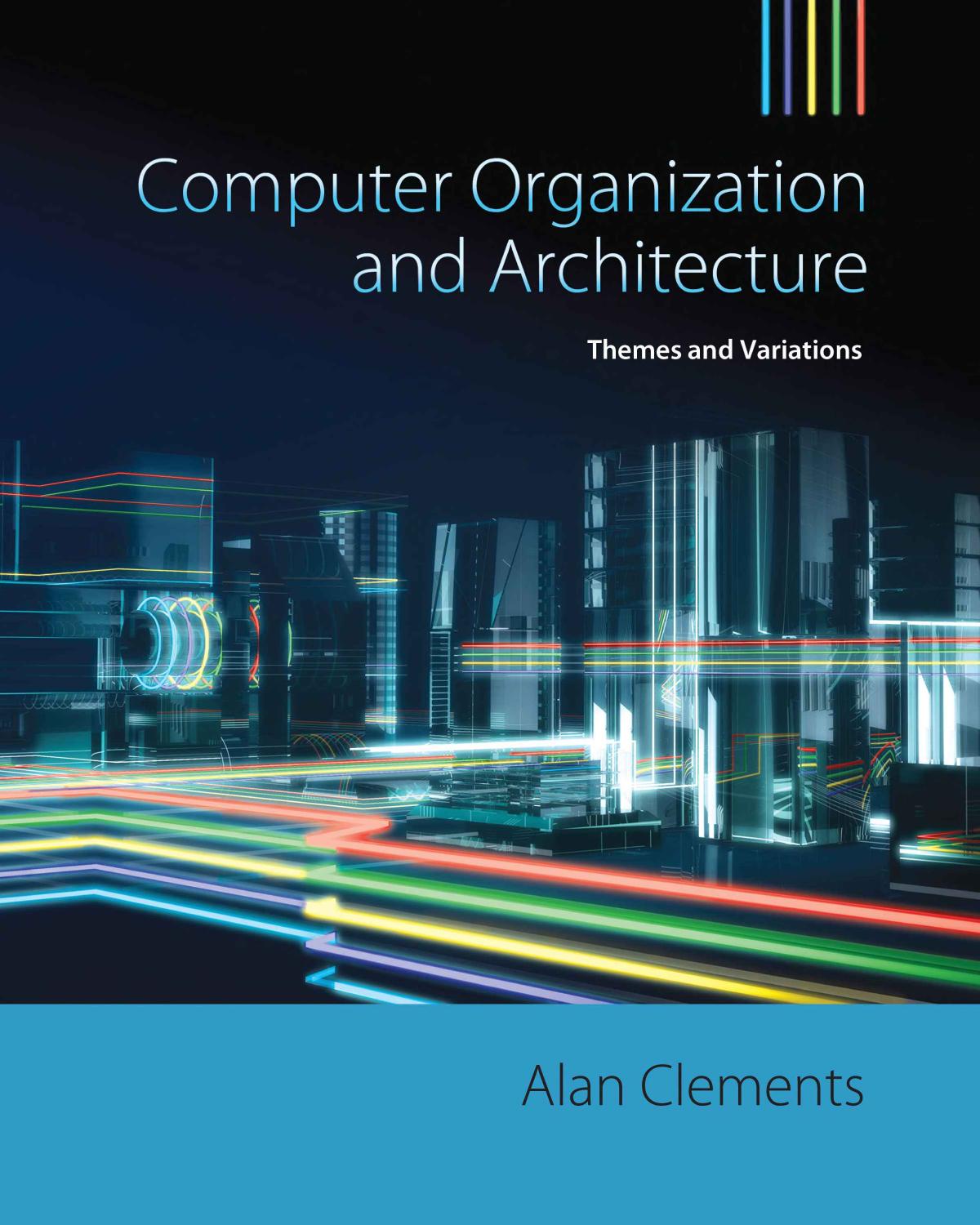 Computer Organization & Architecture: Themes and Variations by Alan Clements