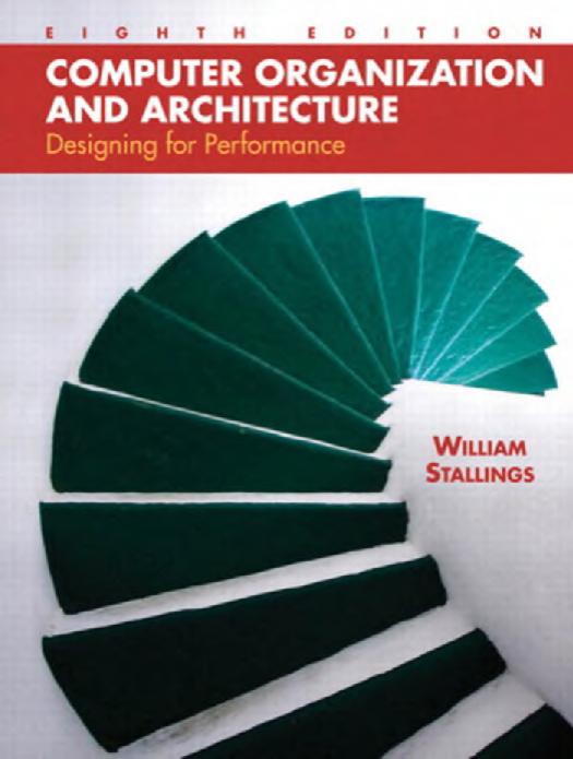 Computer Organization and Architecture: Designing for Performance (8th Edition) by William Stallings