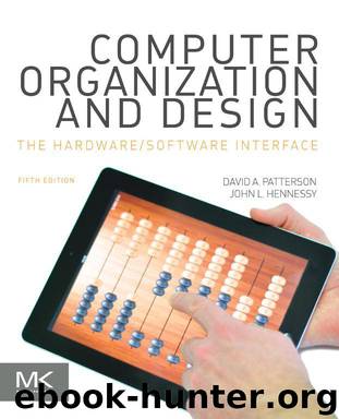 Computer Organization and Design: The HardwareSoftware Interface (The Morgan Kaufmann Series in Computer Architecture and Design) by David A. Patterson & John L. Hennessy
