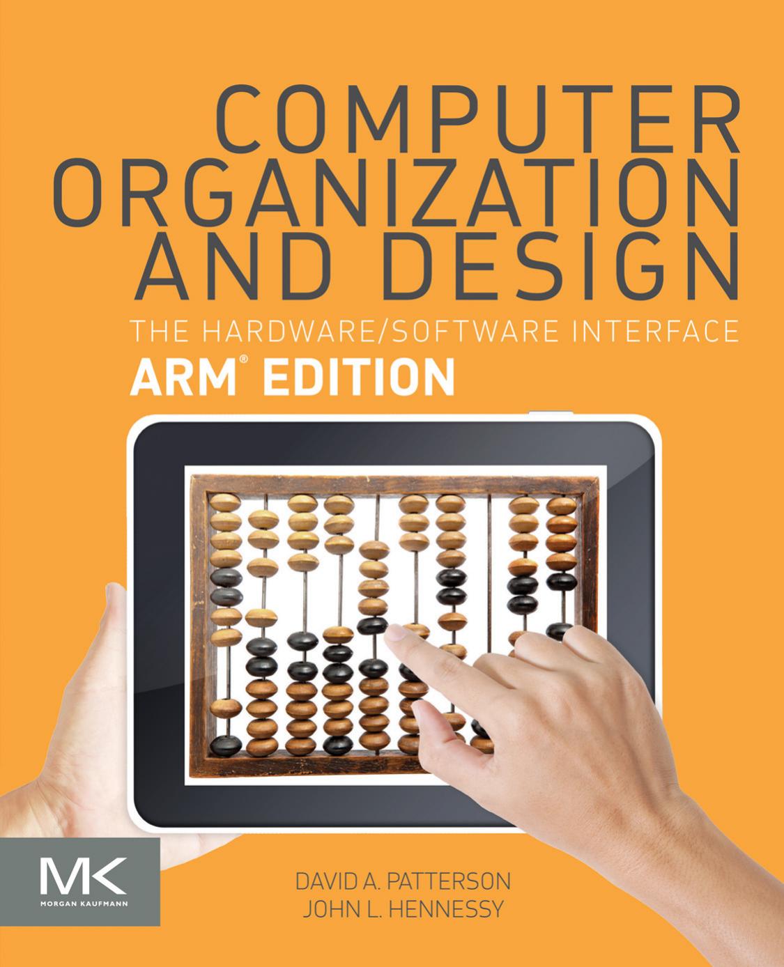 Computer Organization and Design: The HardwareSoftware Interface, ARMÂ® Edition by David A. Patterson & John L. Hennessy