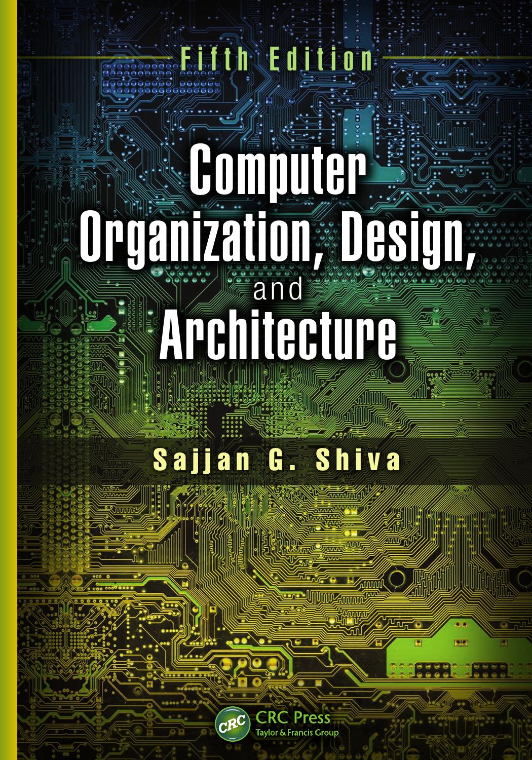 Computer Organization, Design, and Architecture, Fifth Edition. by Sajjan G. Shiva