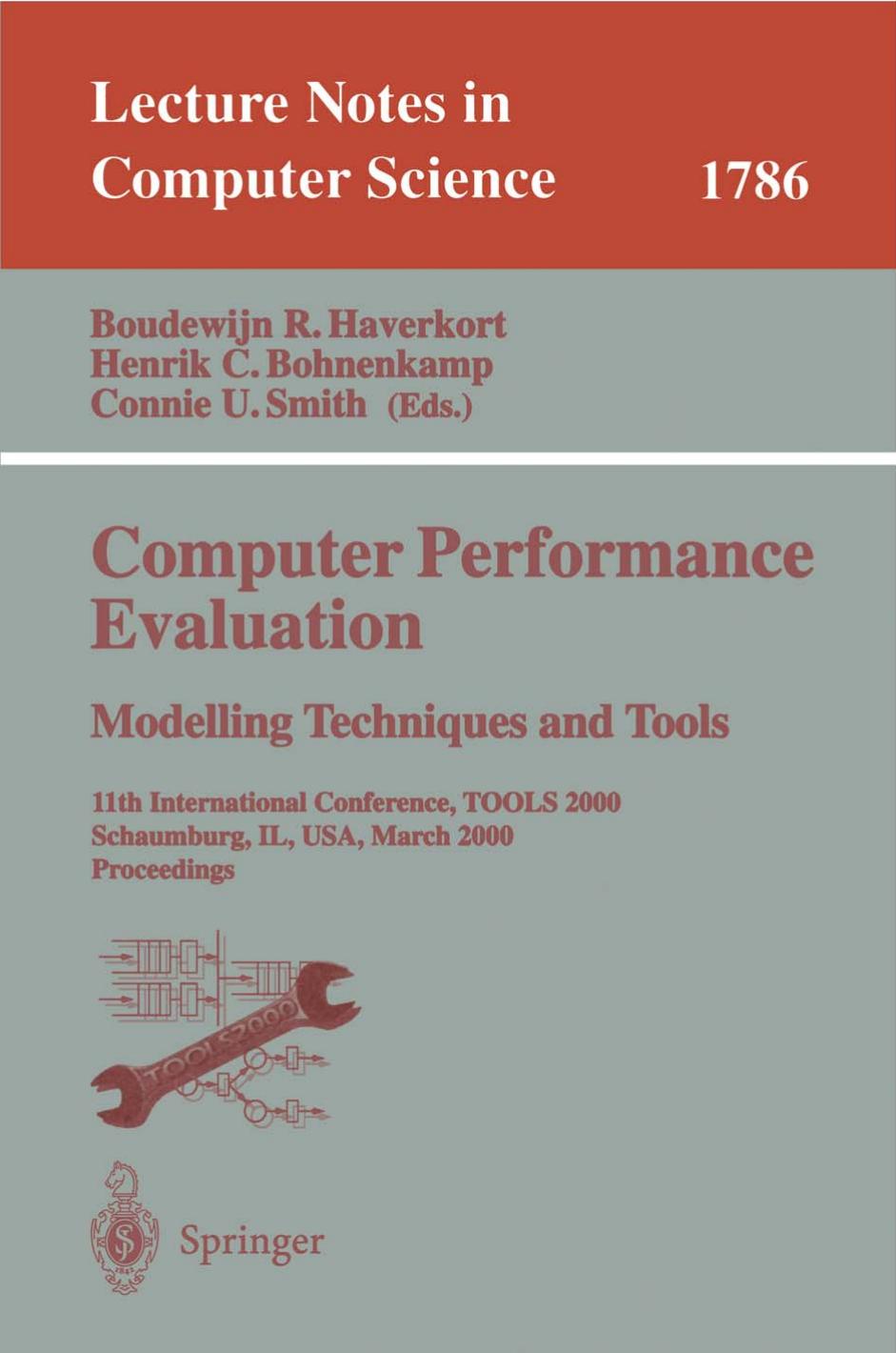 Computer Performance Evaluation.Modelling Techniques and Tools: 11th International Conference, TOOLS 2000 Schaumburg, IL, USA, March 27â31, 2000 Proceedings by Mark E. Crovella (auth.) Boudewijn R. Haverkort Henrik C. Bohnenkamp Connie U. Smith (eds.)