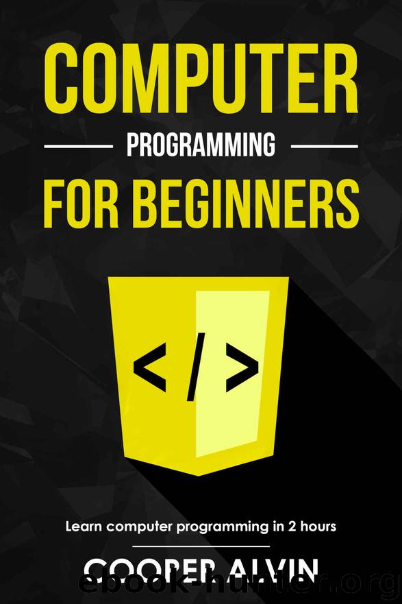 Computer Programming For Beginners: Learn The Basics of Java, SQL, C, C++, C#, Python, HTML, CSS and Javascript by Cooper Alvin