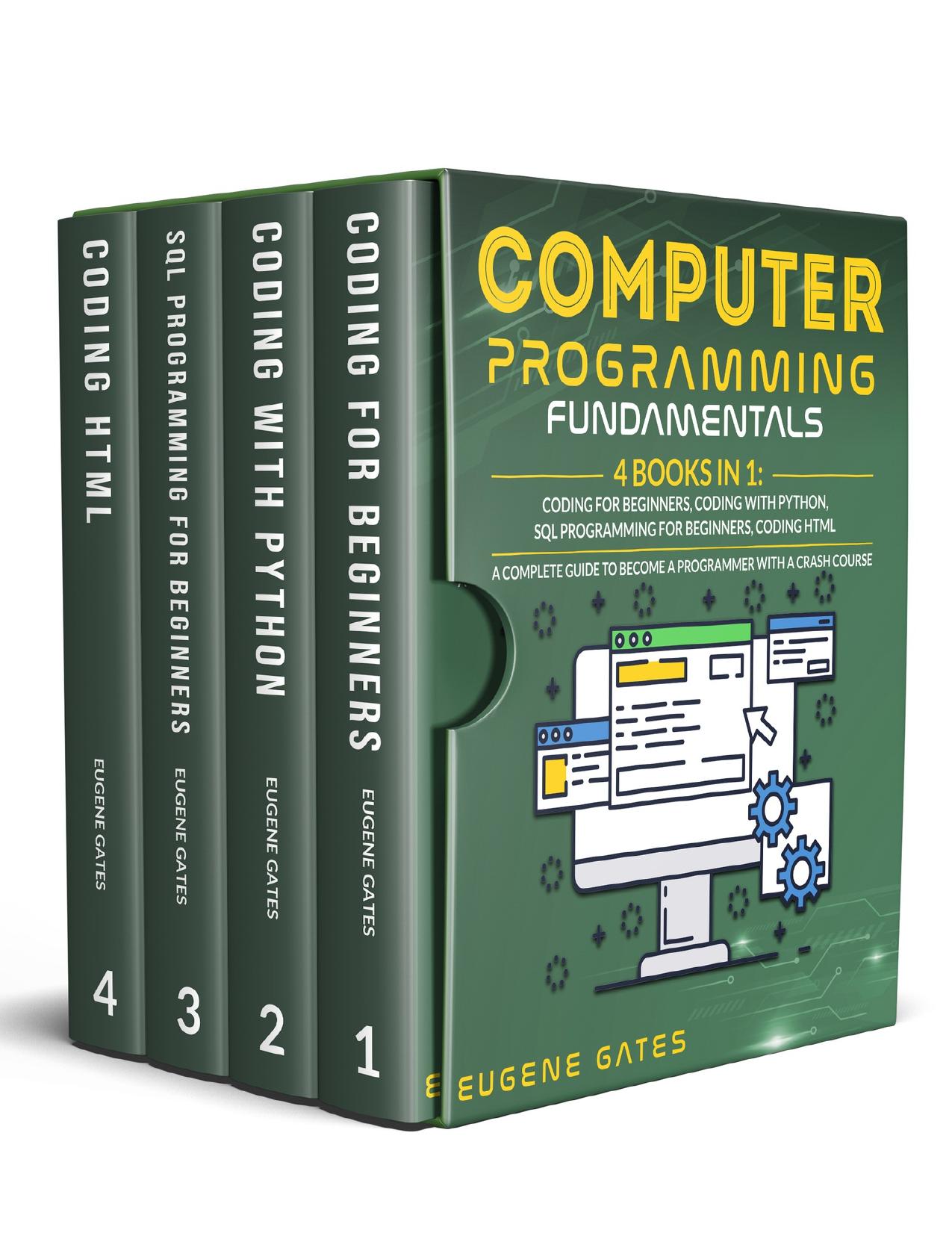 Computer Programming Fundamentals: 4 Books in 1: Coding For Beginners, Coding With Python, SQL Programming For Beginners, Coding HTML. A Complete Guide To Become A Programmer With A Crash Course by Gates Eugene