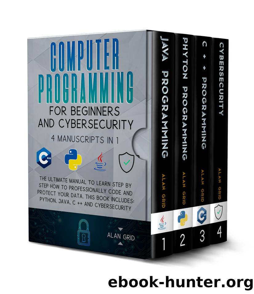 Computer Programming for Beginners and Cybersecurity: The Ultimate Manual to Learn step by step how to Professionally Code and Protect Your Data. This Book includes: Python, Java, C++ & Cybersecurity by GRID ALAN