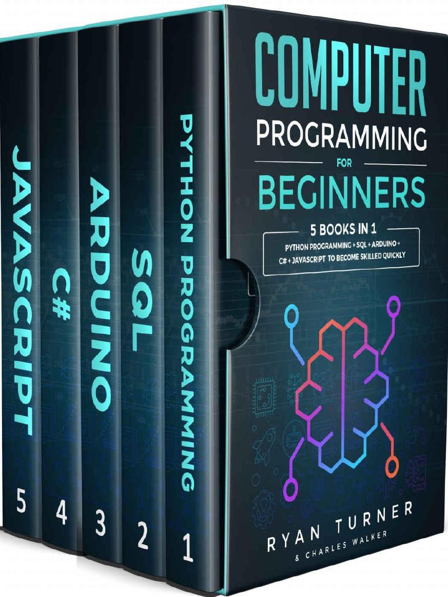 Computer Programming for Beginners: 5 books in 1 - Python programming + SQL + Arduino + C# + Javascript to become skilled faster by Ryan Turner