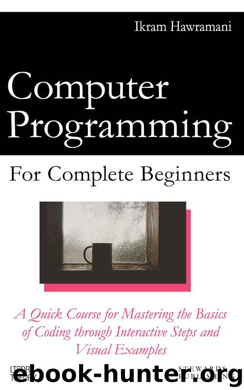 Computer Programming for Complete Beginners: A Quick Course for Mastering the Basics of Coding through Interactive Steps and Visual Examples by Ikram Hawramani