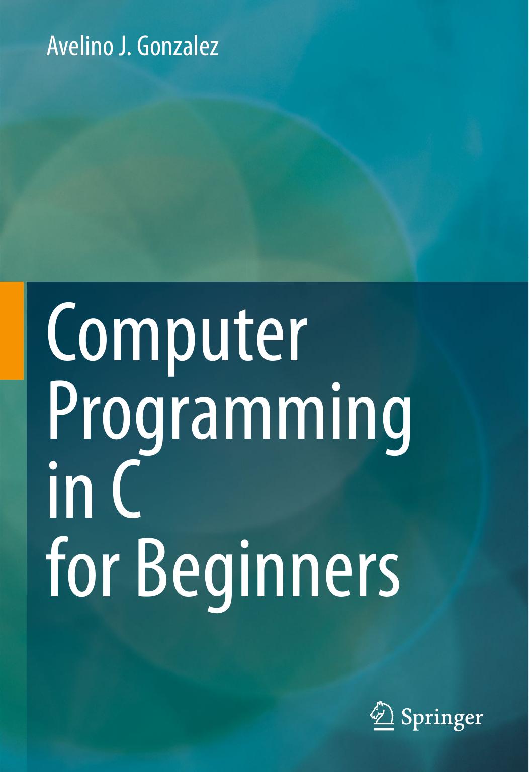 Computer Programming in C for Beginners by Avelino J. Gonzalez