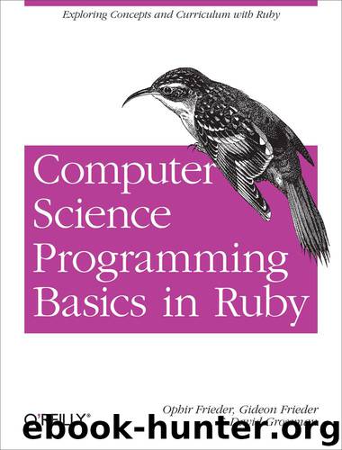 Computer Science Programming Basics with Ruby by Ophir Frieder Gideon Frieder and David Grossman