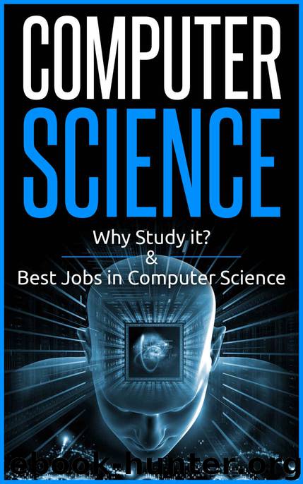 Computer Science, Why study it and Best Jobs in computer science by E King