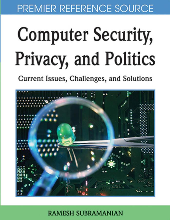 Computer Security, Privacy and Politics: Current Issues, Challenges and Solutions by Ramesh Subramanian Ramesh Subramanian
