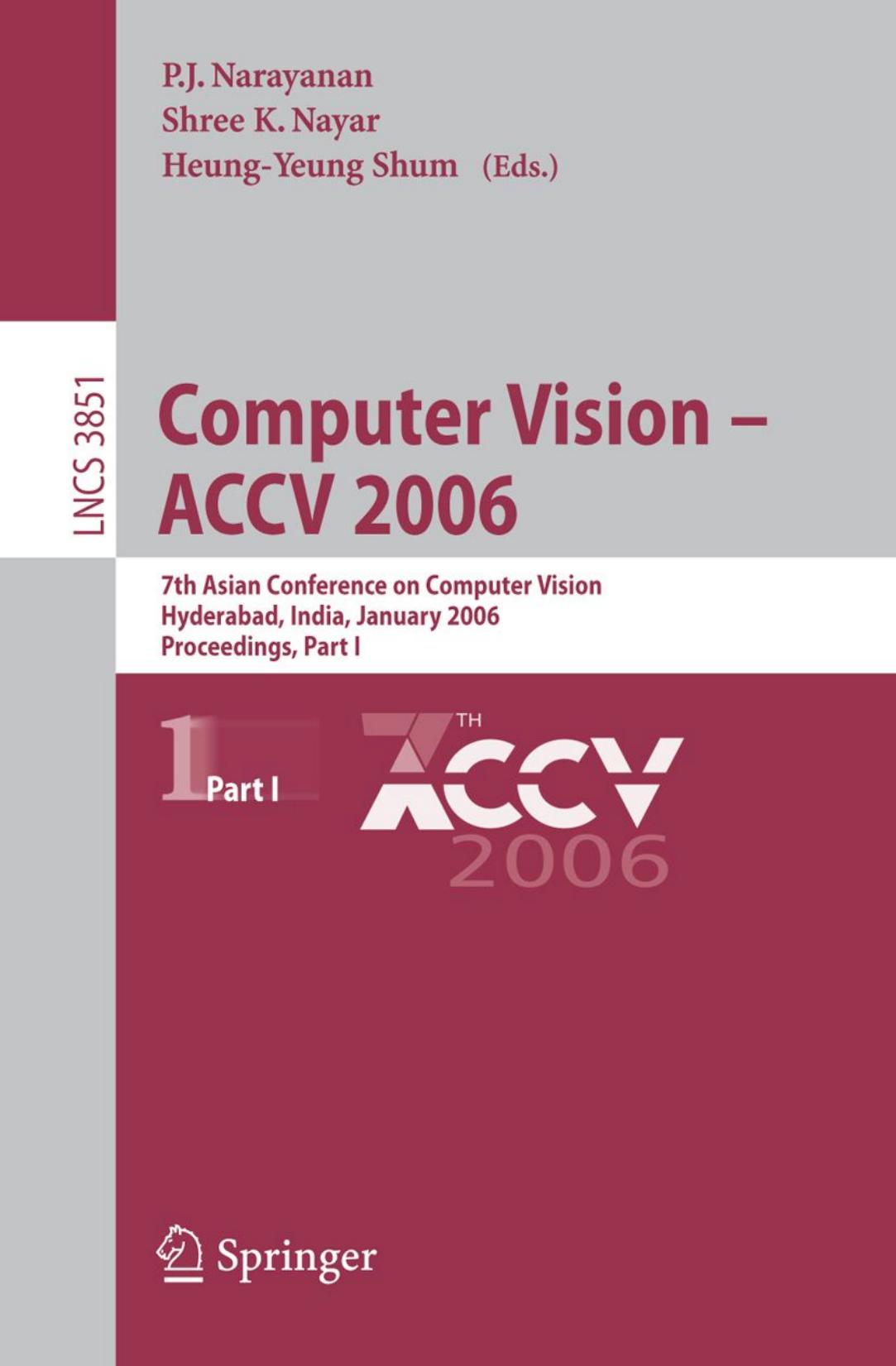 Computer Vision â ACCV 2006: 7th Asian Conference on Computer Vision, Hyderabad, India, January 13-16, 2006. Proceedings, Part I by Edmond Boyer (auth.) P. J. Narayanan Shree K. Nayar Heung-Yeung Shum (eds.)
