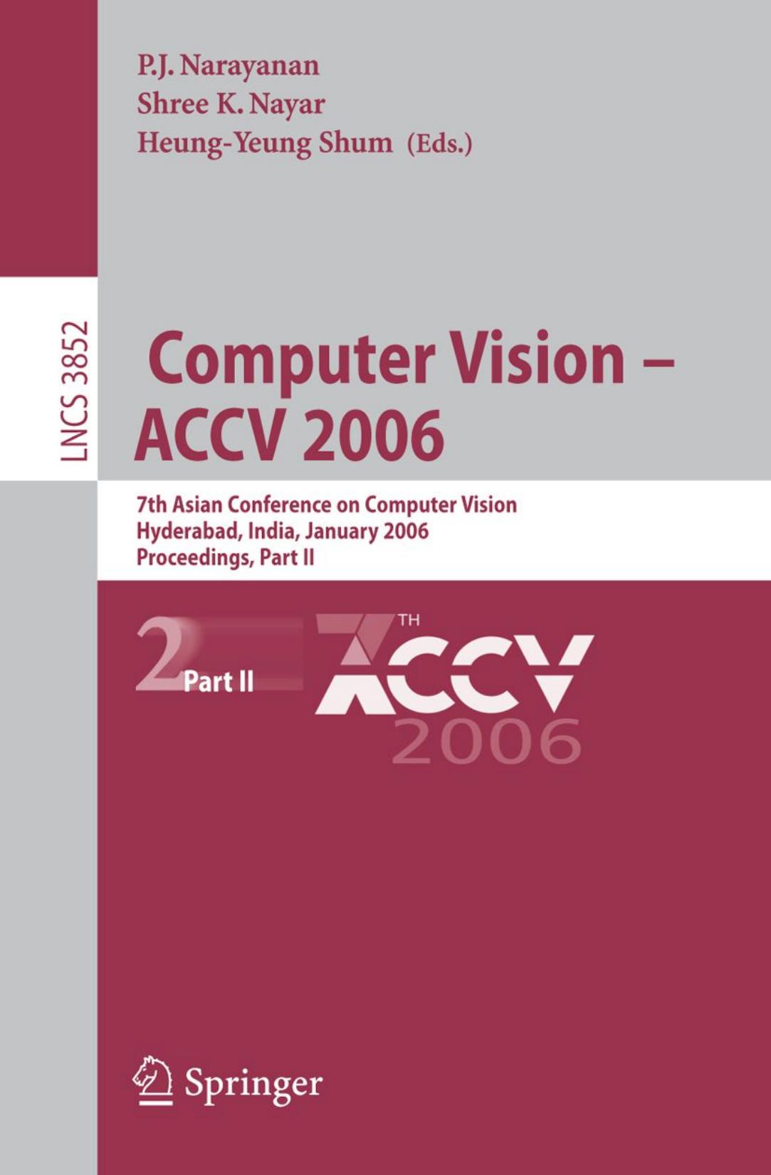 Computer Vision â ACCV 2006: 7th Asian Conference on Computer Vision, Hyderabad, India, January 13-16, 2006. Proceedings, Part II by Jun-Sik Kim In So Kweon (auth.) P. J. Narayanan Shree K. Nayar Heung-Yeung Shum (eds.)