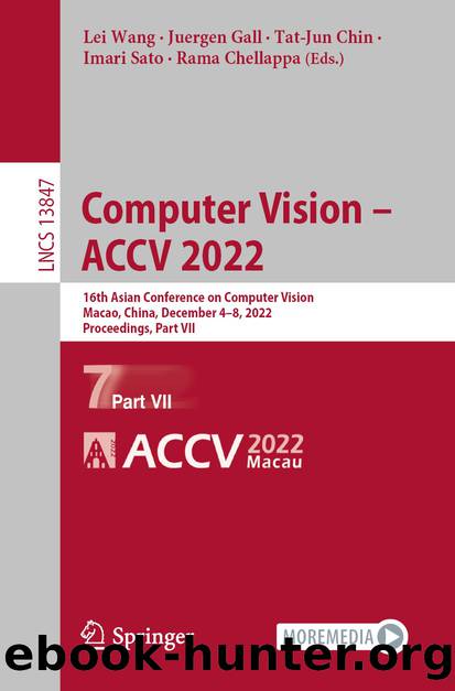 Computer Vision â ACCV 2022: 16th Asian Conference on Computer Vision, Macao, China, December 4â8, 2022, Proceedings, Part VII by Lei Wang & Juergen Gall & Tat-Jun Chin & Imari Sato & Rama Chellappa