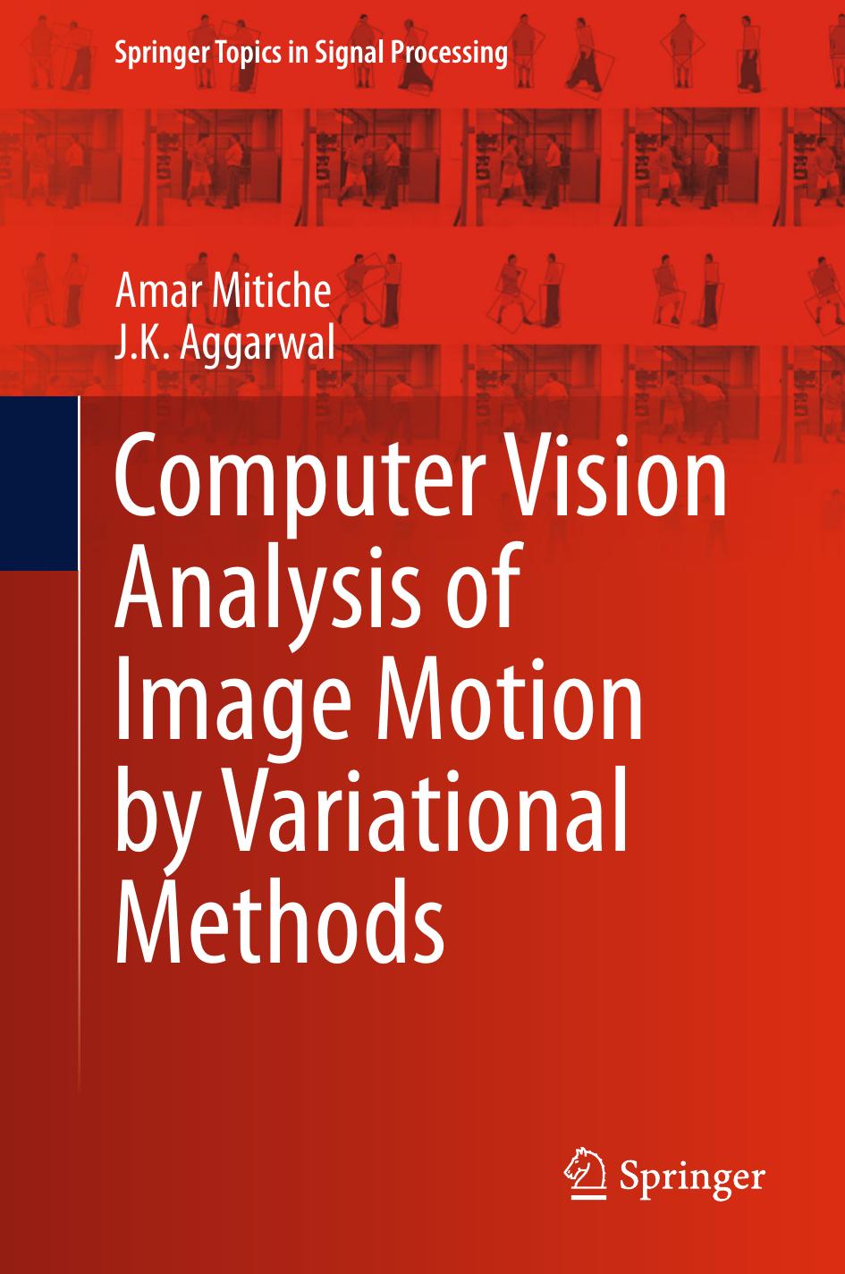 Computer Vision Analysis of Image Motion by Variational Methods by Amar Mitiche J.K. Aggarwal (auth.)