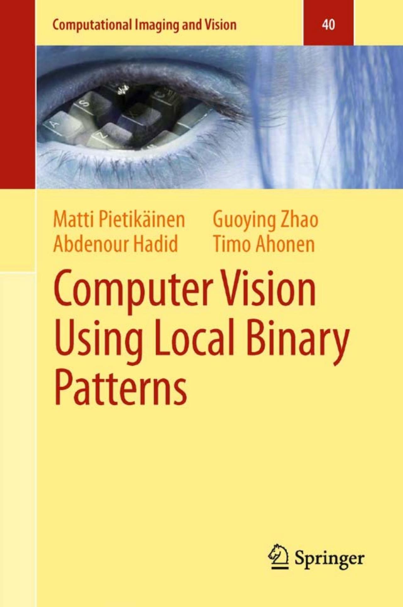 Computer Vision Using Local Binary Patterns by Matti Pietikäinen Abdenour Hadid Guoying Zhao Timo Ahonen (auth.)