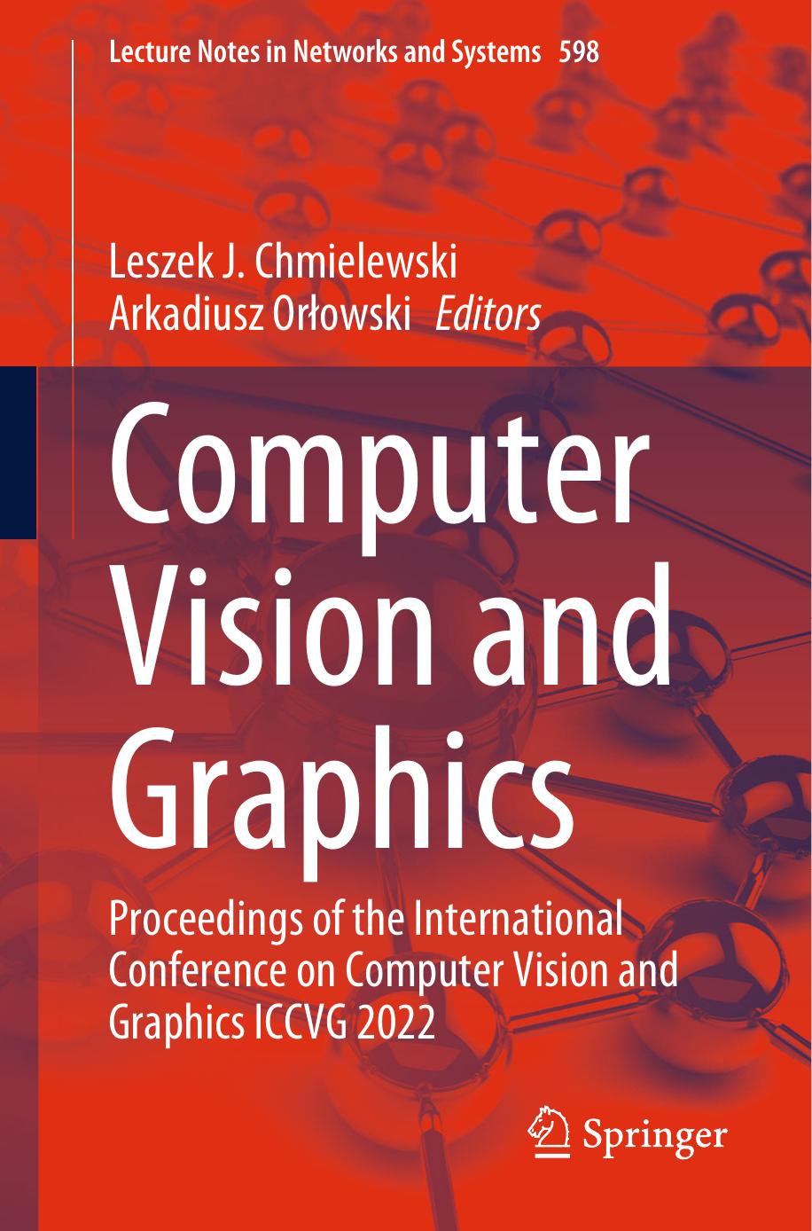 Computer Vision and Graphics: Proceedings of the International Conference on Computer Vision and Graphics ICCVG 2022 by Leszek J. Chmielewski Arkadiusz Orłowski
