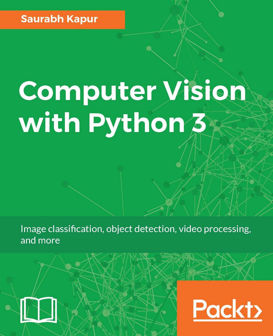 Computer Vision with Python 3 by Saurabh Kapur