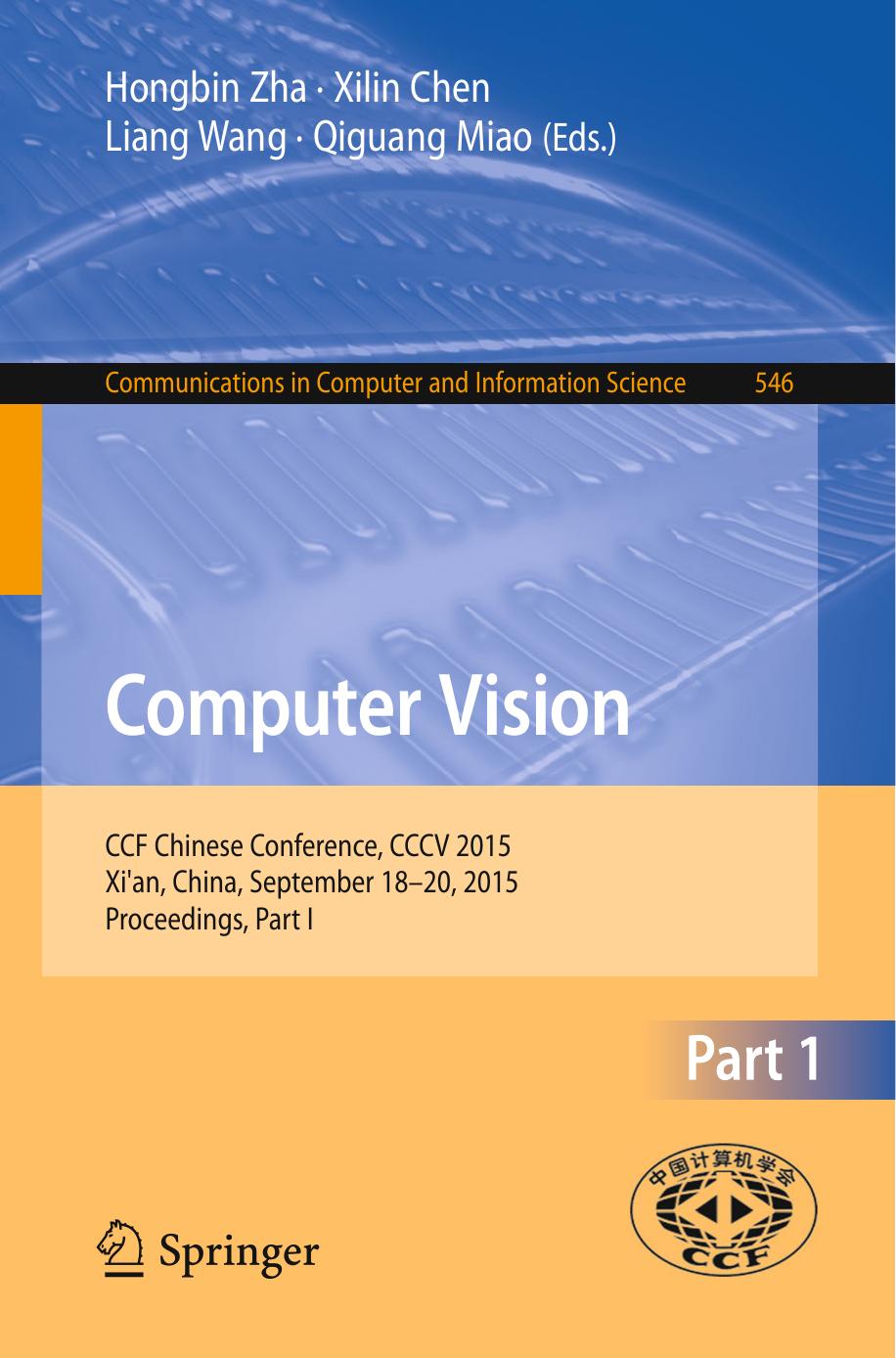 Computer Vision: CCF Chinese Conference, CCCV 2015, Xi'an, China, September 18-20, 2015, Proceedings, Part I by Hongbin Zha Xilin Chen Liang Wang Qiguang Miao (eds.)