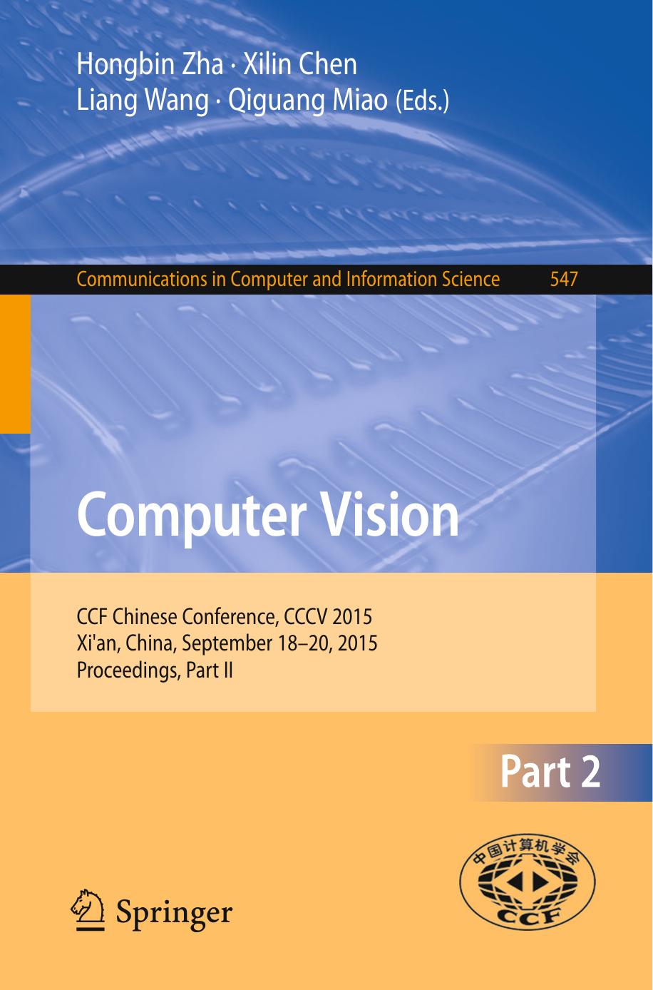 Computer Vision: CCF Chinese Conference, CCCV 2015, Xi'an, China, September 18-20, 2015, Proceedings, Part II by Hongbin Zha Xilin Chen Liang Wang Qiguang Miao (eds.)