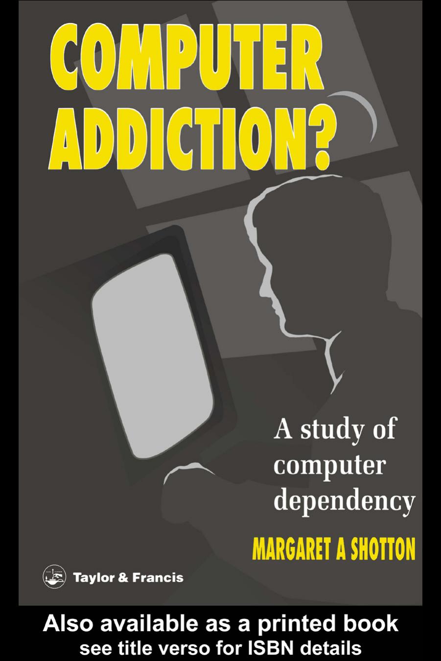 Computer addiction? : a study of computer dependency by Shotton Margaret A