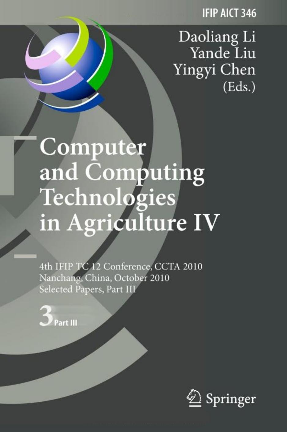 Computer and Computing Technologies in Agriculture IV: 4th IFIP TC 12 Conference, CCTA 2010, Nanchang, China, October 22-25, 2010, Selected Papers, Part III by Qiulan Wu Yongxiang Sun Xiaoxia Yang (auth.) Daoliang Li Yande Liu Yingyi Chen (eds.)