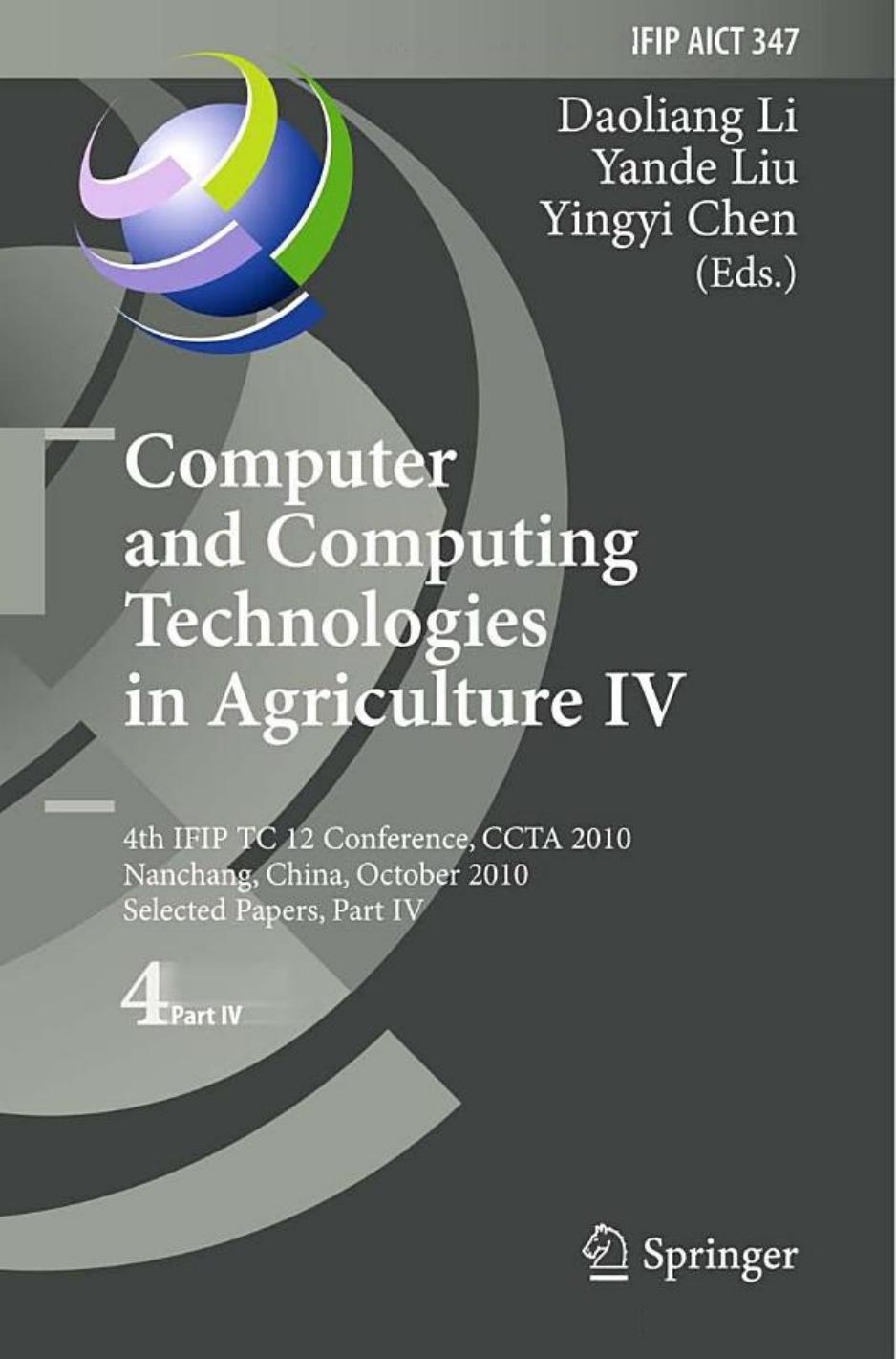 Computer and Computing Technologies in Agriculture IV: 4th IFIP TC 12 Conference, CCTA 2010, Nanchang, China, October 22-25, 2010, Selected Papers, Part IV by Laipeng Luo Ergen Liu (auth.) Daoliang Li Yande Liu Yingyi Chen (eds.)