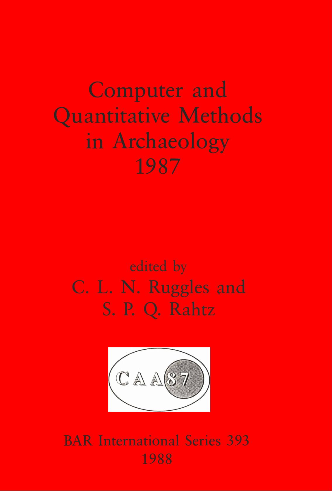 Computer and Quantitative Methods in Archaeology 1987 by C. L. N. Ruggles (editor) S. P. Q. Rahtz (editor)