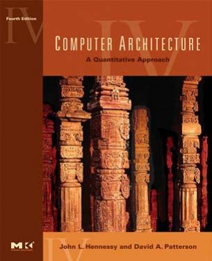 Computer architecture : a quantitative approach by John L Hennessy; David A Patterson; Andrea C Arpaci-Dusseau; et al
