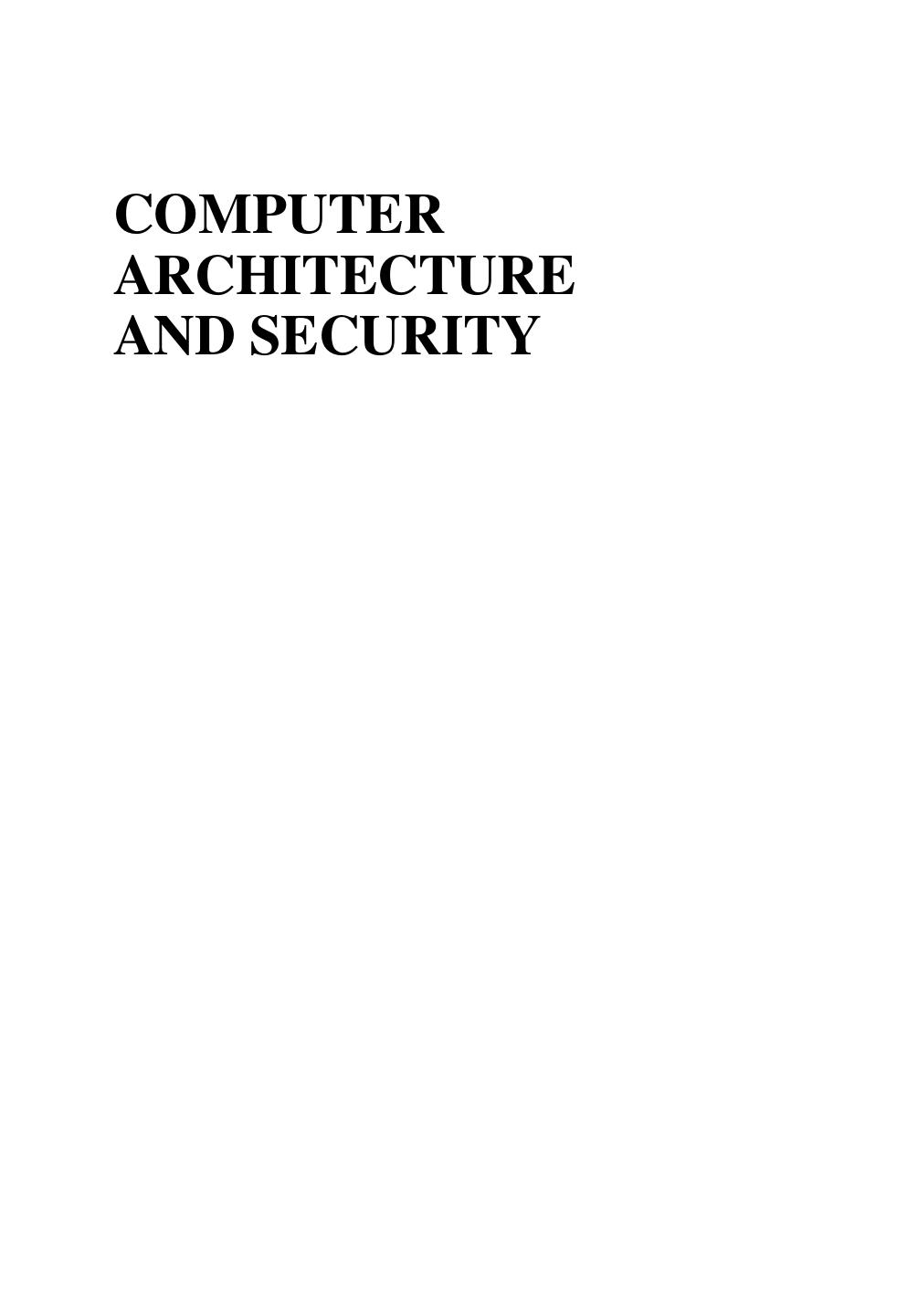 Computer architecture and security: fundamentals of designing secure computer systems by Shuangbao (Paul) Wang Robert S. Ledley