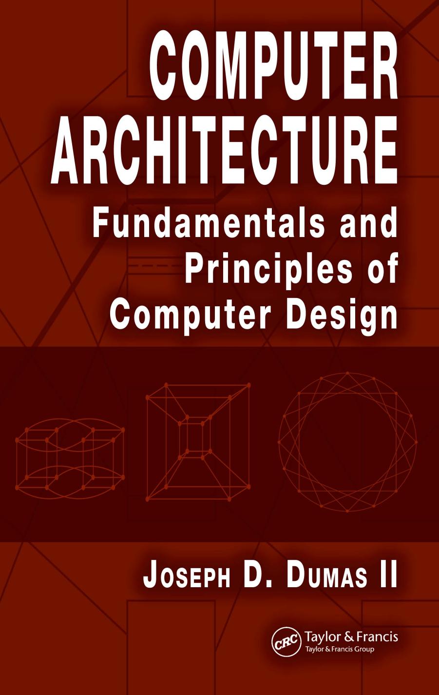 Computer architecture: fundamentals and principles of computer design by Joseph D. Dumas II