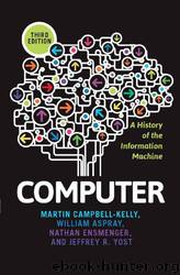 Computer by Martin Campbell-Kelly; William Aspray; Nathan Ensmenger; Jeffrey R. Yost