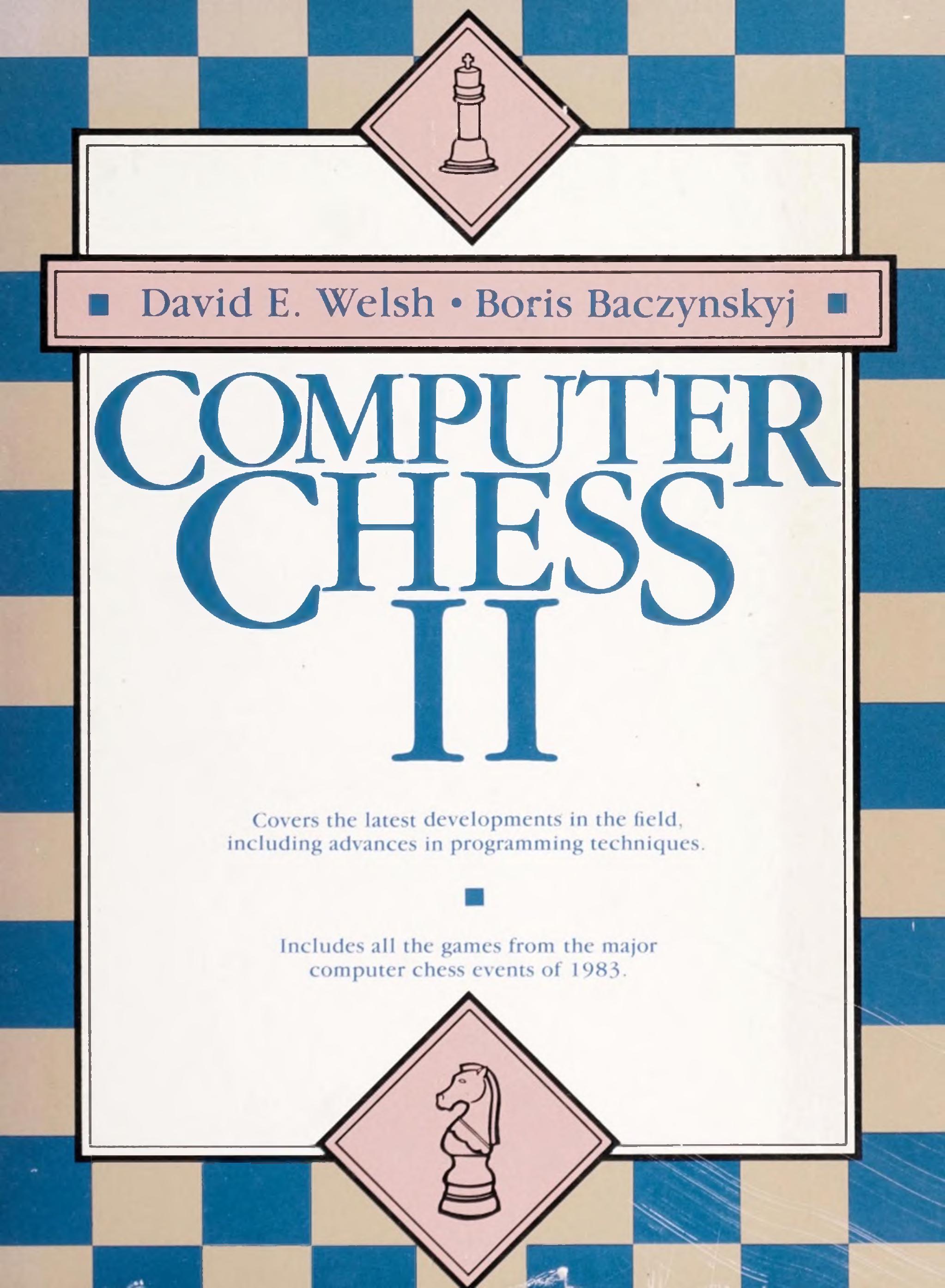 Computer chess II by David E. Welsh Boris Baczynskyj