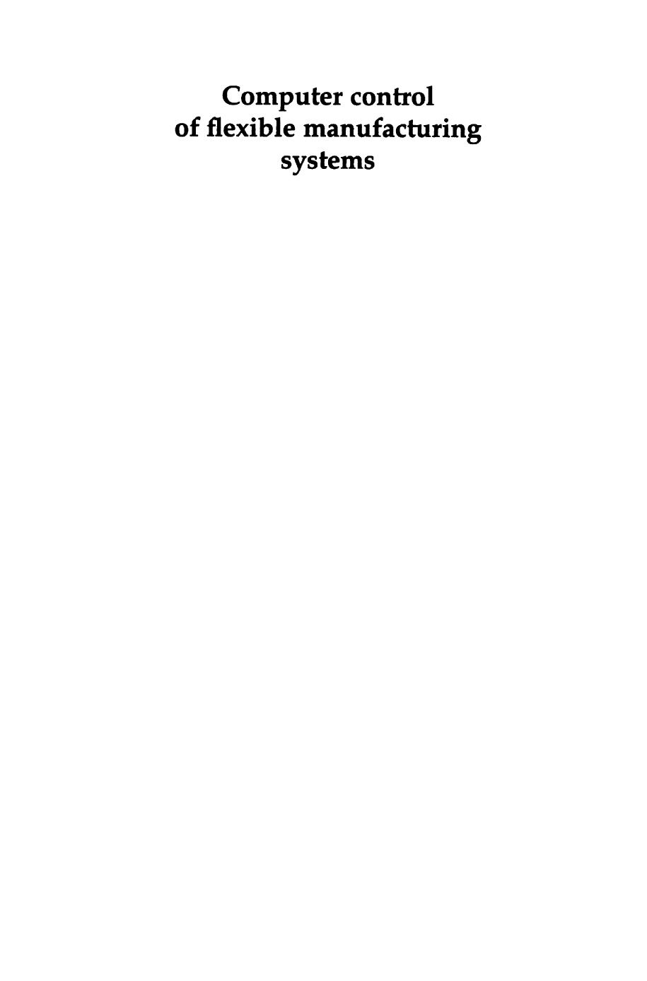 Computer control of flexible manufacturing systems: Research and development by Theodore J. Williams John P. Shewchuk (auth.) Sanjay B. Joshi Jeffrey S. Smith (eds.)