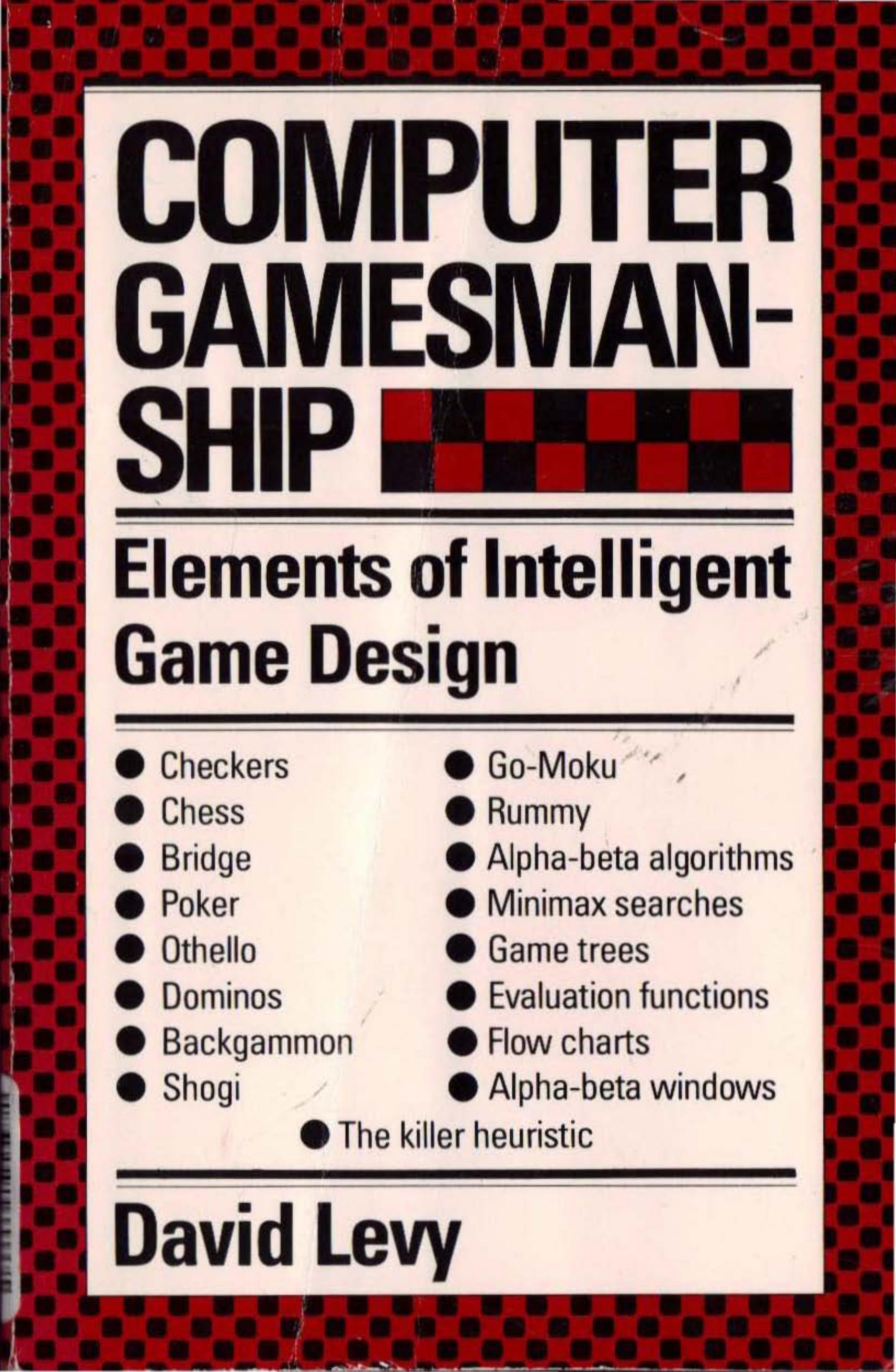 Computer gamesmanship: The complete guide to creating and structuring intelligent games programs by David N. L Levy