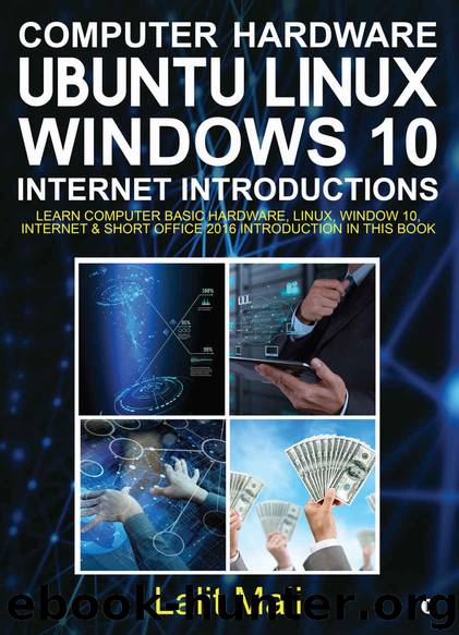 Computer hardware, Ubuntu Linux, Windows 10, Internet Introductions: Learn computer basic hardware, Linux, Window 10, Internet & Short Office 2016 introduction in this book by Mali Lalit