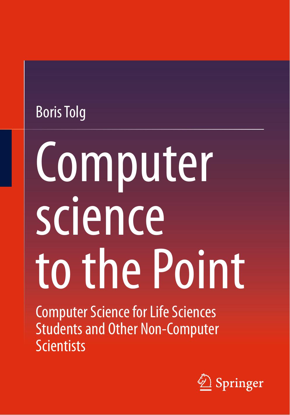 Computer science to the Point: Computer Science for Life Sciences Students and Other Non-Computer Scientists by Boris Tolg