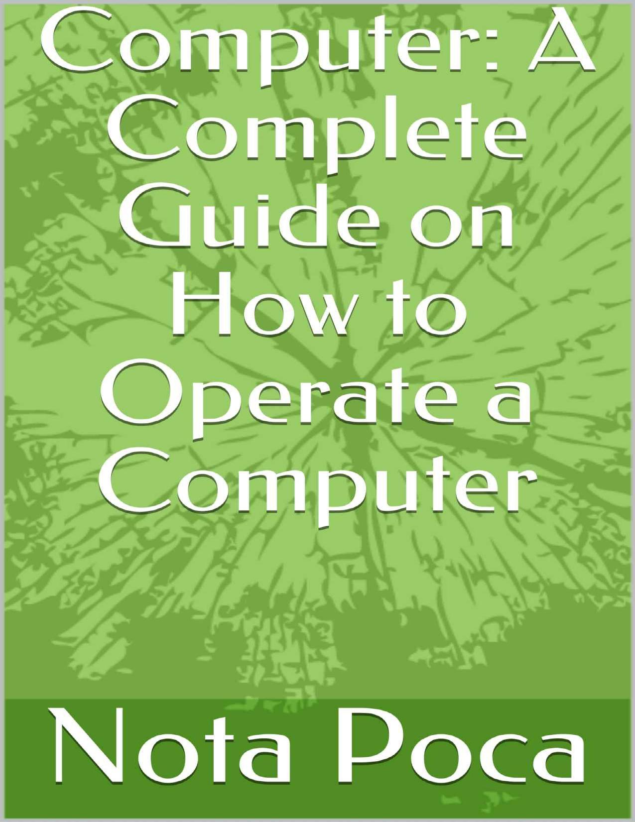 Computer: A Complete Guide on How to Operate a Computer by Nota Poca