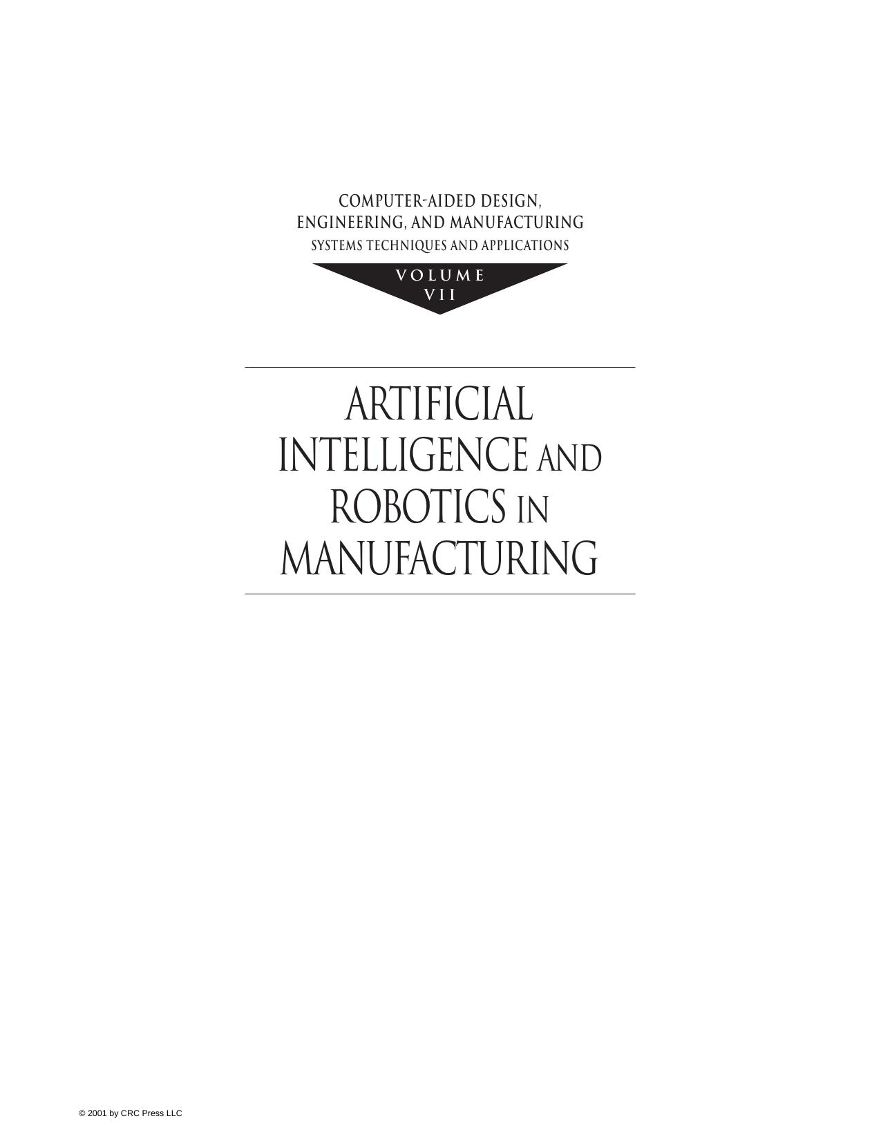 Computer-Aided Design, Engineering, and Manufacturing: Systems Techniques and Applications, Volume VII, Artificial Intelligence and Robotics in Manufacturing by Leondes Cornelius T