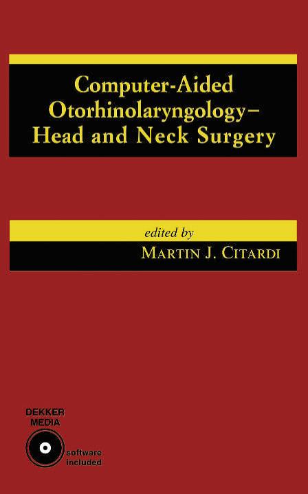 Computer-Aided Otorhinolaryngology-Head and Neck Surgery by Citardi