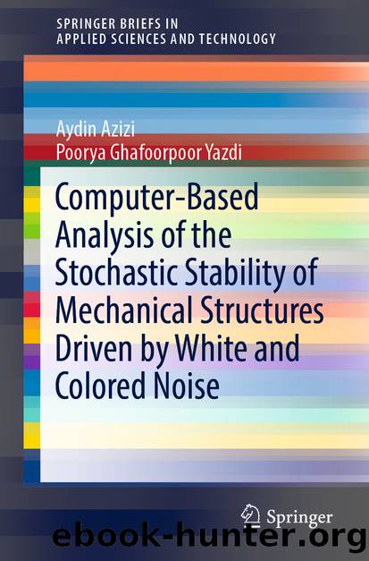 Computer-Based Analysis of the Stochastic Stability of Mechanical Structures Driven by White and Colored Noise by Aydin Azizi & Poorya Ghafoorpoor Yazdi