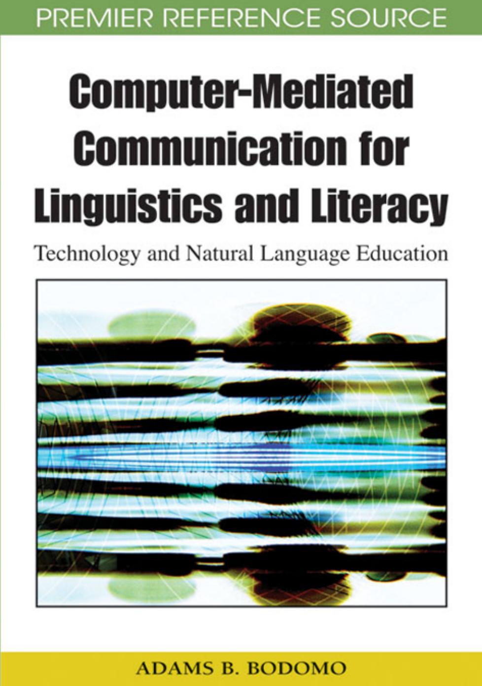 Computer-mediated communication for linguistics and literacy: technology and natural language education by Adams B. Bodomo